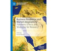 Business Resilience and Market Adaptability: Pandemic Effects and Strategies for Recovery (The Political Economy of the Middle East)