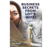 BUSINESS SECRETS FROM LOT’S WIFE!