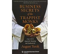 Business Secrets of the Trappist Monks: One CEO's Quest for Meaning and Authenticity (Columbia Business School Publishing)