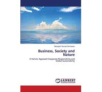Business, Society and Nature: A Holistic Approach Corporate Responsibility and Global Sustainability