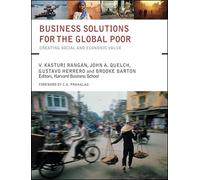 Business Solutions for the Global Poor: Creating Social and Economic Value