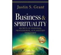 Business & Spirituality: Secrets of Personal, Professional, & Planetary Evolution
