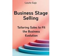 Business Stage Selling: Tailoring Sales to Fit the Business Evolution