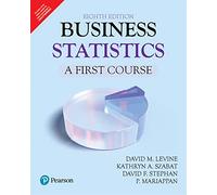 BUSINESS STATISTICS: A FIRST COURSE, 8TH EDITION