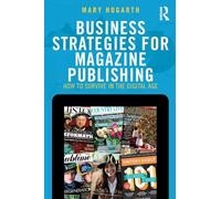 Business Strategies for Magazine Publishing: How to Survive in the Digital Age