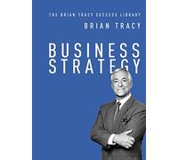Business Strategy (The Brian Tracy Success Library)