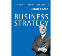 Business Strategy: The Brian Tracy Success Library