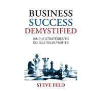 Business Success Demystified: Simple Strategies to Double Your Profits