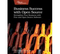 Business Success with Open Source : Strengthen Your Business with Free and Open Source Software