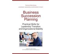 Business Succession Planning: Practical Skills for Leadership Transition and Organizational Stability (Leadership Development Pathway - Practical Skills Series)