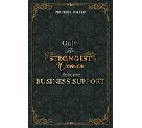 Business Support Notebook Planner - Luxury Only The Strongest Women Become Business Support Job Title Working Cover: Small Business, Tax, 120 Pages, ... cm, 6x9 inch, Planning, Organizer, A5, Event