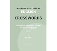 Business & Technical English Crosswords: 30 Practical Vocabulary Puzzles for Workplace English | B1+ / B2