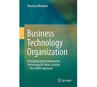 Business Technology Organization: Managing Digital Information Technology for Value Creation - The SIGMA Approach