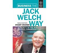 Business the Jack Welch Way: 10 Secrets of the World's Greatest Turnabout King