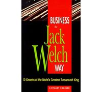 Business the Jack Welch Way: 10 Secrets of the World's Greatest Turnaround King (Business Way Series)