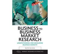 Business to Business Market Research: Understanding and Measuring Business Markets (Market Research in Practice)