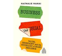 Business Unusual: Values, Uncertainty and the Psychology of Brand Resilience (Kogan Page Inspire)