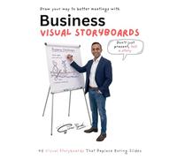 Business Visual Storyboards: Simple Hand-Drawn Visual Templates for Meetings, Presentations, Facilitation & Training (Visual Facilitation)