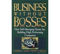 Business Without Bosses: How Self-Managing Teams Are Building High- Performing Companies