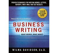 Business Writing: Proven Techniques for Writing Memos, Letters, Reports, and Emails That Get Results