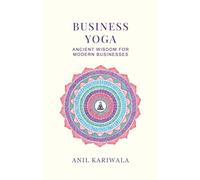 Business Yoga: Ancient Wisdom for Modern Businesses