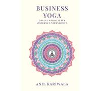 Business Yoga: Uralte Weisheiten für Moderne Unternehmen