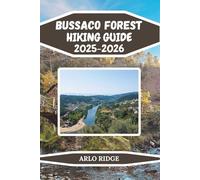 BUSSACO FOREST HIKING GUIDE 2025-2026: Discover Portugal’s Enchanted Woodland Trails, Scenic Routes, and Local Insights for Exploring Bussaco’s Magical Forest (Trek Beyond Borders Guides)