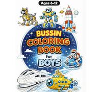 Bussin Coloring Book For Boys: Cool Robots, Monster Truck, Dinosaurs, Space and Adventure Scenes for Kids
