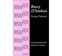 Bussy DAmbois: By George Chapman (Revels Plays MUP) (1999-03-11)