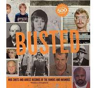 Busted: Mug Shots and Arrest Records of the Famous and Infamous