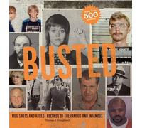 Busted: Mug Shots and Arrest Records of the Famous and Infamous