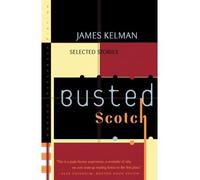 [( Busted Scotch: Selected Stories By Kelman, James ( Author ) Paperback Jun - 1998)] Paperback