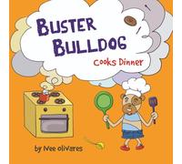 Buster Bulldog Cooks Dinner: Children’s Book About Food (Buster Bulldog Fun Books to Read to Kids)