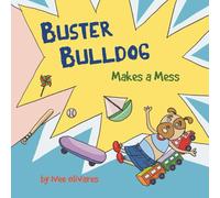 Buster Bulldog Makes a Mess: A Life Lesson Book for Kids About Mess, Trash, and Cleaning Up (Buster Bulldog Fun Books to Read to Kids)