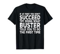 Buster - If at First You Don't Succeed Try Doing What T-Shirt