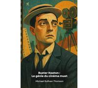 Buster Keaton : Le génie du cinéma muet: Histoire de l'artiste qui a révolutionné la comédie visuelle par ses cascades et ses innovations cinématographiques.