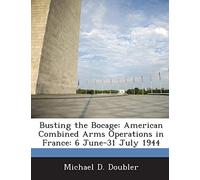 Busting the Bocage: American Combined Arms Operations in France: 6 June-31 July 1944