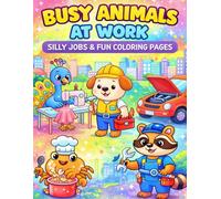 Busy Animals at Work Coloring Book for Kids: Silly Jobs & Fun Animal Coloring Pages with Cute Characters