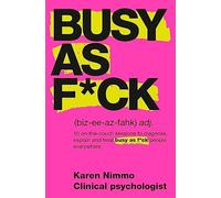 Busy As F*ck: 10 On-the-couch Sessions to Diagnose, Explain and Treat Busy As F*ck People Everywhere