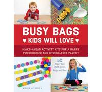 Busy Bags Kids Will Love: Make-Ahead Activity Kits for a Happy Preschooler and Stress-Free Parent