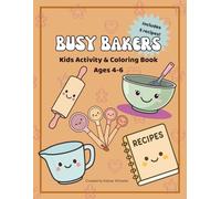 Busy Bakers: Kids Activity & Coloring Book for Ages 4-6: 35+ Pages of Coloring, Word Search, Mazes, Counting Games, Alphabet Activities & 5 Easy Recipes for Budding Bakers (Little Bakers)