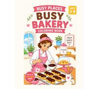 Busy Bakery Coloring Book for Kids Ages 3-8: Fun and Easy Bakery, Baking and Sweet Treat Coloring Pages: Explore a Busy Bakery Filled with Bakers, ... and More - Part of the Busy Places Series