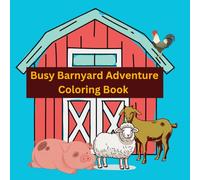 Busy Barnyard Adventure Coloring Book: Educational Coloring Pages with Farm Animals and Story for Preschool Children Ages 3 - 10