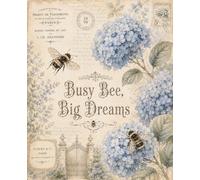 Busy Bee Big Dreams: Vintage Blue Hydrangea Botanical Journal: Antique French Ephemera Composition Notebook ,110 College Ruled Pages, Inspirational ... Office, Perfect Gift for Women, Teens & Girls