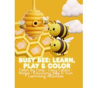 Busy Bee: Learn, Play & Color: Color by Code, Copy the Colors, Solve Mazes, Count the Bees and Enjoy Fun Learning Activities