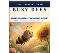 Busy Bees Coloring Book for Kids Ages 4-8: Big, Easy Pictures with Fun Facts That Make Learning Exciting (Little Learners Studio Fun Facts Educational Coloring Book Series Ages 4-8)