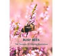 Busy Bees: The Pleasure Of Coloring Bumblebee