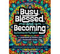 Busy, Blessed, and Becoming Adult Coloring Book | Quotes to Fly Higher | Volume 9 | 50 Reminders to Stay Busy with a Purpose: A Celebration of Positive and Purposeful Living