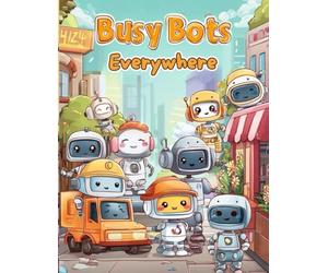 Busy Bots Everywhere: A Fun and Easy Robot Coloring Book for Kids Ages 2-8 Featuring Working Robots, STEM-Inspired Jobs & Bold Simple Pages for Creative Screen-Free Fun