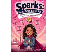 Busy Brain, Brave Aya - A SPARKS Book About Focus, Waiting, and the Magic of a Busy Mind: A Children's Book About Focus, Waiting, and Loving Your Busy Brain